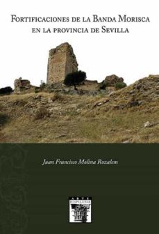 fortificaciones de la banda morisca en la provincia de sevilla-juan francisco molina rozalem-9788477983972