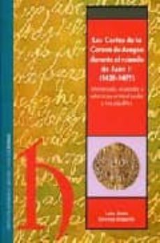 las cortes de la corona de aragon durante el reinado de juan ii ( 1458-1479): monarquia, ciudades y relaciones entre el poder y los subditos-luisa maria sanchez aragones-9788478207572