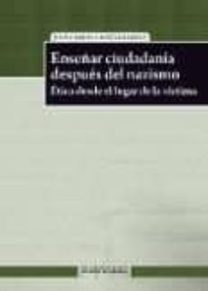 enseñar ciudadania despues del nazismo: etica desde el lugar de l a victima (xxv premio de ensayo becerro de bengoa 2013)-9788478218172
