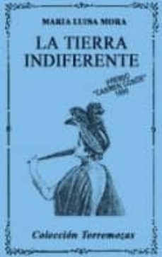 la tierra indiferente-maria luisa mora-9788478390472