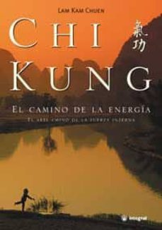 chi kung, el camino de la energia: el arte chino de la fuerza int erna (2ª ed.)-9788479013172