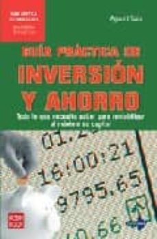 guia practica de inversion y ahorro: todo lo que necesita saber p ara rentabilizar al maximo su capital-9788479277772