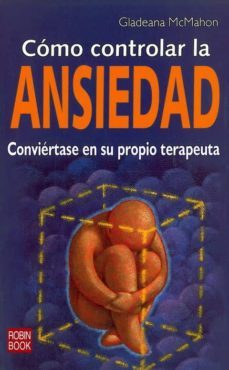 como controlar la ansiedad: conviertase en su propio terapeuta-gladeana mcmahon-9788479279172
