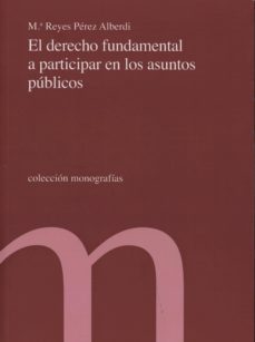 el derecho fundamental a participar en los asuntos publicos-m reyes perez alberdi-9788479434472
