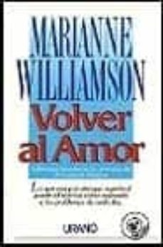volver al amor: reflexiones sobre los principios de un curso de m ilagros-marianne williamson-9788479530372