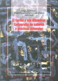 el caribe y sus diasporas: cartografia de saberes y practicas cul turales-anja bandau-martha (ed.) zapata galindo-9788479626372
