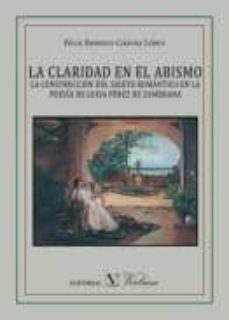 la claridad en el abismo. la construccion del sujeto romantico en la poesia-felix ernesto chavez lopez-9788479629472