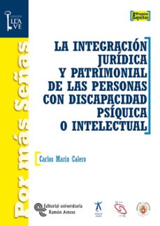 la integracion juridica y patrimonial de las personas con discapa cidad psiquica o intelectual-carlos marin calero-9788480047272