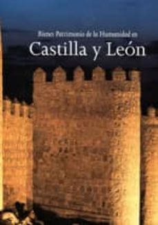 bienes patrimonio de la humanidad en castilla y leon-9788480122672
