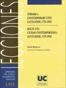 toward a contemporary city: santader, 1755-1910 = hacia una ciuda d contemporanea: santander, 1755-1910 (ed. bilingue español-ingles)-david ringrose-9788481029772
