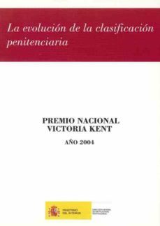 la evolucion de la clasificacion penitenciaria (premio nacional v ictoria kent año 2004)-9788481502572