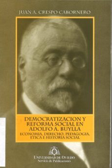 democratizacion y reforma social en adolfo a. buylla economia, de recho, pedagogia, etica e historia social-juan a. crespo cabornero-9788483170472