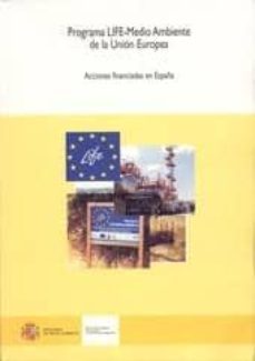 programa life-medio ambiente de la union europea: acciones financ iadas en españa-9788483202272