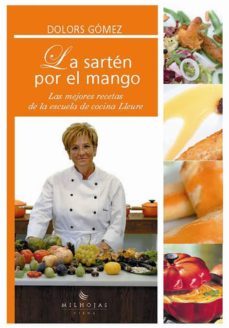 la sarten por el mango: las mejores recetas de la escuela de coci na lleure-9788483302972