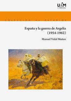 españa y la guerra de argelia (1954_- 1962)-manuel vidal muñoz-9788483448472