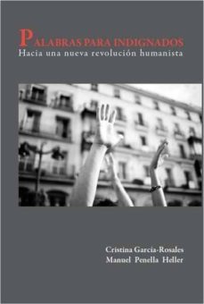 palabras para indignados: hacia una nueva revolucion humanista (2ª ed.)-manuel penella heller-9788483524572