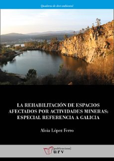 la rehabilitacion de los espacios afectados por actividades mineras: especial referencia a galicia-aloia lopez ferro-9788484248972