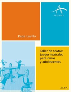 taller de teatro: juegos teatrales para niños y adolescentes-9788484283072