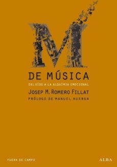 m de musica, del oido a la alquimia emocional-josep maria romero fillat-9788484286172