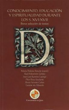 conocimiento, educacion y espiritualidad durante los s. xvi-xvii: breve seleccion de textos-maria dolores rincon-9788484395072