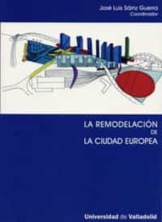 la remodelacion de la ciudad europea-jose luis sainz guerra-9788484484172