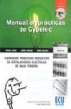manual de practicas de cypelec (incluye cd-rom): ejercicios pract icos resueltos de instalaciones electricas de baja tension-sergio valero verdu-9788484543572