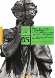 pasiones, amor y compasion en la construccion del sujeto moderno (ebook)-félix gonzález romero-9788484685272