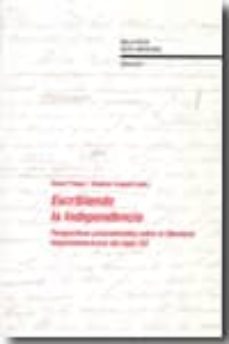 escribiendo la independencia: perspectivas postcoloniales sobre l a literatura hispanoamericana del siglo xix-9788484894872