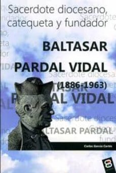 baltasar pardal vidal (1886-1963): sacerdote diocesano, catequeta y fundador-9788485803972