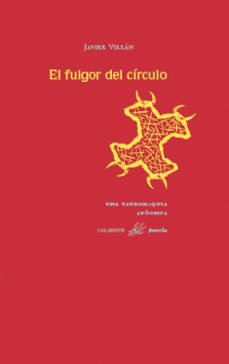 el fulgor del circulo: (una tauromaquia apocrifa)-javier villan-9788488015372