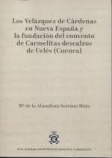 los velázquez de cárdenas  en nueva españa y la fundación del con vento de carmelitas descalzos de ucles (cuenca)-maria de la almudena serrano mota-9788488833372