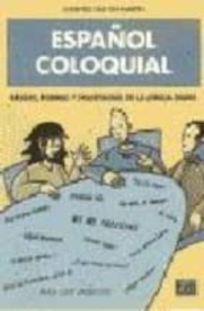español coloquial: rasgos, formas y fraseologia de la lengua diar ia (2ª ed.)-9788489756472