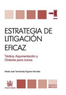 estrategia de litigacion eficaz: tactica argumentacion y oratoria para juicios-mª jose fernandez figares morales-9788490048672