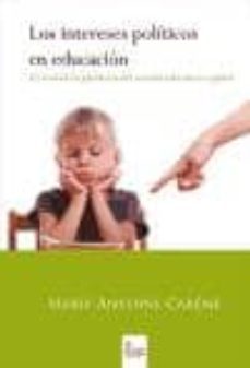 los intereses politicos en educacion: el verdadero problema del s istema educativo español-marie antoine careme-9788490308172