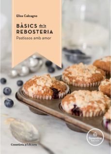 basics de la rebosteria: pastissos amb amor-elisa calcagno-9788490344972