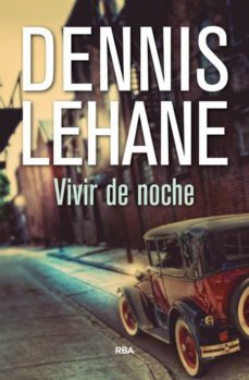 vivir de noche-dennis lehane-9788490567272