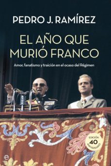 el año que murio franco: amor, fanatismo y traicion en el ocaso del regimen-9788490604472