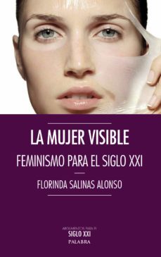 la mujer visible: feminismo para el siglo xxi-florinda salinas-9788490611272