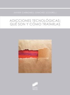 adicciones tecnologicas: que son y como tratarlas-xavier carbonell sanchez-9788490770672