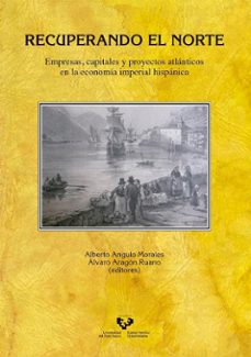 recuperando el norte. empresas, capitales y proyectos atlanticos en la economia-9788490824672