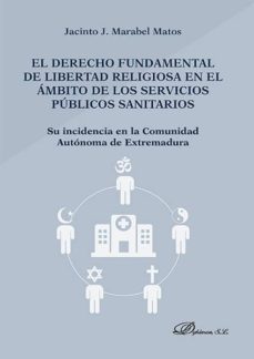el derecho fundamental de libertad religiosa en el ambito de los servicios publicos sanitarios. su incidencia en la comunidad autonoma de extremadura (ebook)-jacinto j. marabel matos-9788490856772