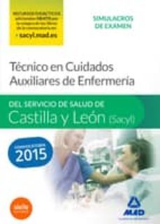 tecnico en cuidados auxiliares de enfermeria del servicio de salud de castilla y leon (sacyl): simulacros de examen-9788490933572