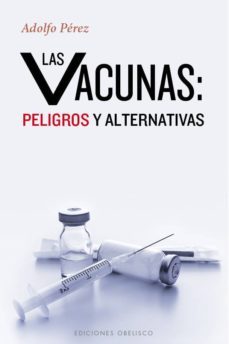vacunas: peligros y alternativas-adolfo perez-9788491110972