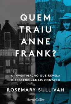 quemtraiu anne frank? a investigaço que revela o segredo jamais contado (ebook)-rosemary sullivan-9788491396772