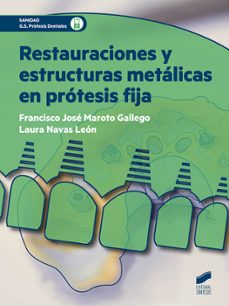 restauraciones y estructuras metalicas en protesis fija-francisco jose maroto gallego-laura navas leon-9788491710172