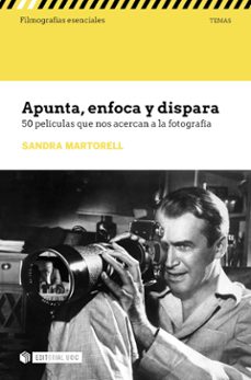 apunta, enfoca y dispara: 50 peliculas que nos acercan a la fotografía-sandra maria martorell fernandez-9788491809272