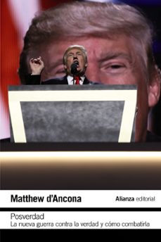 posverdad: la nueva guerra en torno a la verdad y como combatirla-matthew d ancona-9788491813972