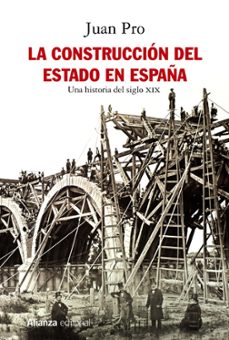 la construccion del estado en españa: la historia del siglo xix-juan pro-9788491814672