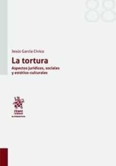la tortura. aspectos juridicos, sociales y estetico-culturales-jesus garcia civico-9788491904472