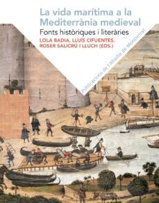 la vida maritima a la mediterrania medieval: fonts historiques i literaries-9788491910572